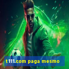 t111.com paga mesmo